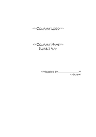 <<COMPANY LOGO>>
<<COMPANY NAME>>
BUSINESS PLAN
<<Prepared by:__________________>>
<<Date>>
 