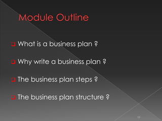  What is a business plan ?
 Why write a business plan ?
 The business plan steps ?
 The business plan structure ?
11
 