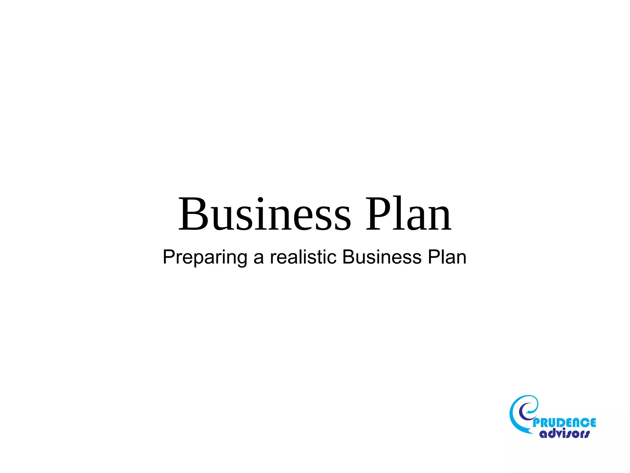 Business Plan
Preparing a realistic Business Plan