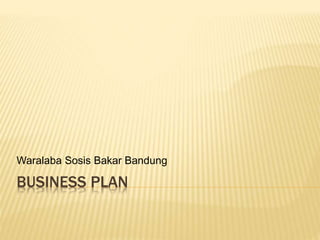 BUSINESS PLAN
Waralaba Sosis Bakar Bandung
 