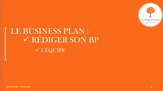 LE BUSINESS PLAN :
 RÉDIGER SON BP
 L'ÉQUIPE
FIDAQUITAINE - Confidentiel 15
 