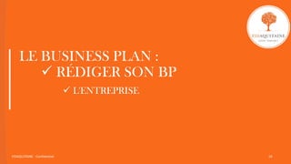 LE BUSINESS PLAN :
 RÉDIGER SON BP
 L'ENTREPRISE
FIDAQUITAINE - Confidentiel 19
 