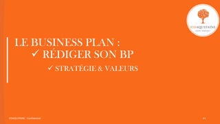 LE BUSINESS PLAN :
 RÉDIGER SON BP
 STRATÉGIE & VALEURS
FIDAQUITAINE - Confidentiel 41
 