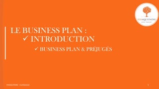 LE BUSINESS PLAN :
 INTRODUCTION
 BUSINESS PLAN & PRÉJUGÉS
FIDAQUITAINE - Confidentiel 5
 