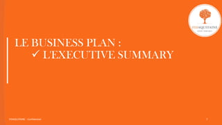 LE BUSINESS PLAN :
 L'EXECUTIVE SUMMARY
FIDAQUITAINE - Confidentiel 7
 