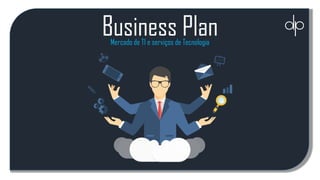 Business PlanMercado de TI e serviços de Tecnologia
 