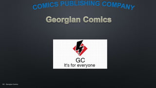 GC - Georgian Comics
 