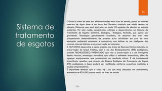 26
Sistema de
tratamento
de esgotos
O Brasil é dono de uma das biodiversidades mais ricas do mundo, possui as maiores
reservas de água doce e um terço das florestas tropicais que ainda restam no
planeta. Estima-se que aqui está uma em cada 10 espécies de plantas ou animais
existentes. Por esta razão, concentramos esforços e desenvolvemos um Sistema de
Tratamento de Esgotos Sanitário, Ecológico, Biológico, Fechado, que opera por
gravidade. Tecnologia genuínamente brasileira, no decorrer dos anos vem
prospectando desenvolvimento de projetos e/ou atividades em prol de uma
educação ambiental consciente e sustentável, com ênfase no uso inteligente dos
recursos naturais hídricos e na preservação da natureza.
A NILFLORAM desenvolve e apoia projetos nas áreas de Recursos hídricos naturais, na
preservação do lençol freático, com o uso dos Biodespoluentes (ETEs ecológicas),
produto TECNOLÓGICO PATENTEADO que visa a preservação e o uso inteligente
destes recursos, tecnologia inovadora que utiliza o ambiente anaeróbico, além de
agregar equipamentos que proporciona um resultado eficaz. É de fundamental
importância ressaltar, que através do Sistema Ecológico de Tratamento de Esgoto
(ETEs ecológicas), a água poderá ser reutilizada, conforme exaustivas medições e
laudos comprobatórios.
É importante lembrar que a cada R$ 1,00 (um real) utilizados em saneamento,
economiza-se R$ 4,00 (quatro reais) na área de saúde.
.
 