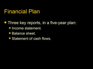 Financial Plan Three key reports, in a five-year plan: Income statement. Balance sheet. Statement of cash flows. 