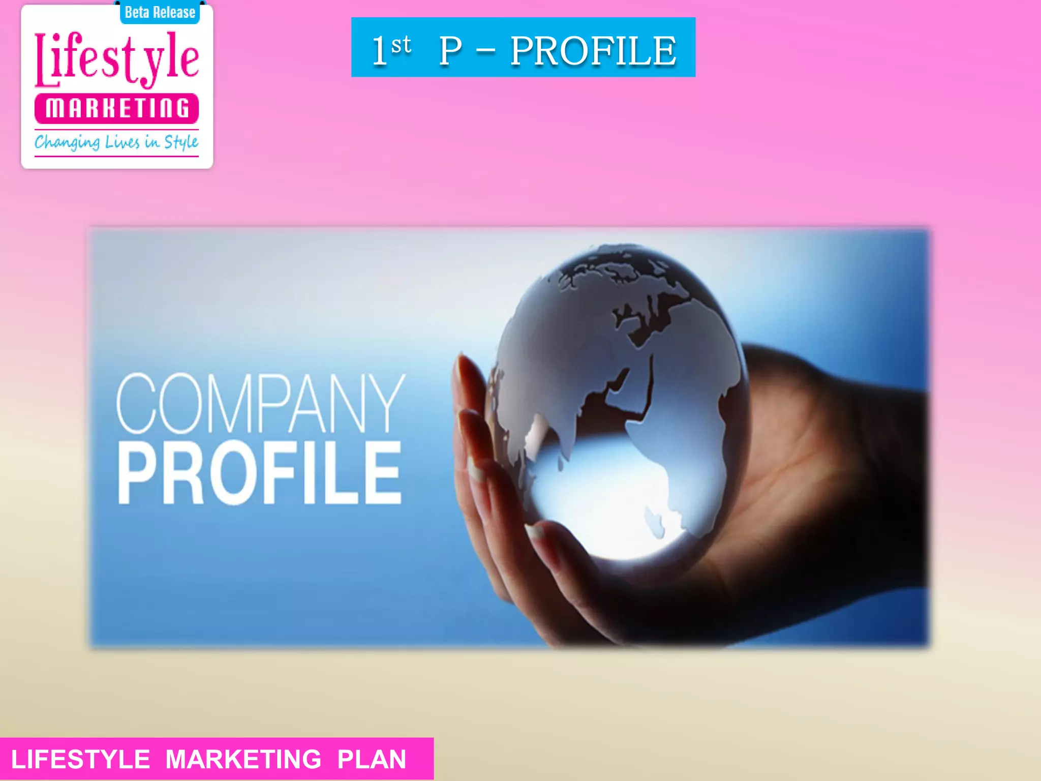 1st P - PROFILE
LIFESTYLE MARKETING PLANLIFESTYLE MARKETING PLAN
 