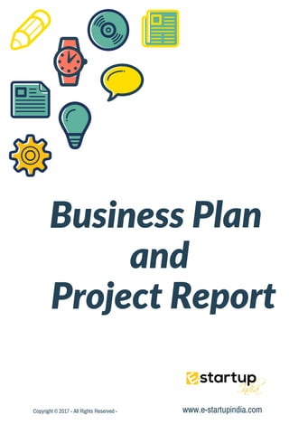 Business Plan
and
Project Report
www.e-startupindia.comCopyright © 2017 - All Rights Reserved -
 
