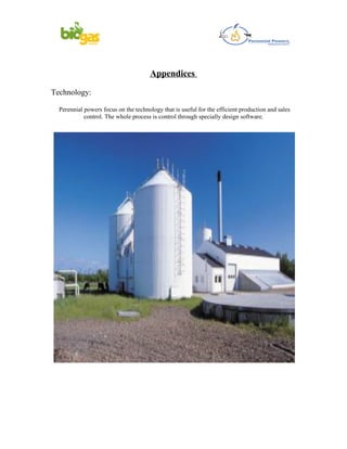 Appendices

Technology:

  Perennial powers focus on the technology that is useful for the efficient production and sales
            control. The whole process is control through specially design software.
 
