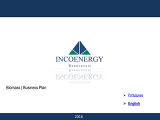 Biomass | Business Plan
 Portuguese
 English
2016
 
