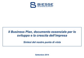 Settembre 2014 
Il Business Plan, documento essenziale per lo sviluppo e la crescita dell’impresa 
Sintesi del nostro punto di vista  