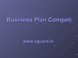 Business Plan Competition   www.vguard.in   
