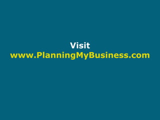 Visit www.PlanningMyBusiness.com 