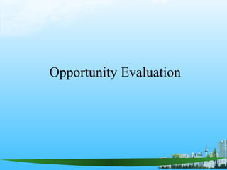 Opportunity Evaluation
 