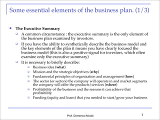 Some essential elements of the business plan. (1/3)


The Executive Summary
 A common circumstance : the executive summa...