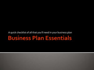 A quick checklist of all that you’ll need in your business plan
 