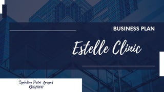 Estelle Clinic
BUSINESS PLAN
Syahdina Putri Arsyad
R021211041
 