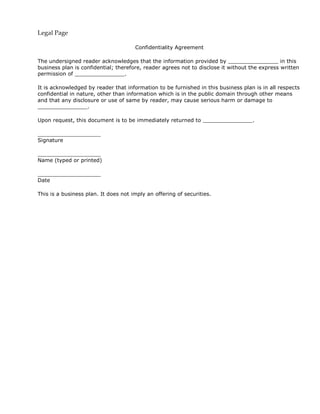 Legal Page
Confidentiality Agreement
The undersigned reader acknowledges that the information provided by _______________ ...
