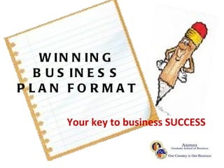 WINNING BUSINESS PLAN FORMAT Your key to business SUCCESS 