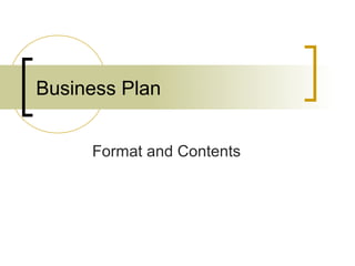 Business Plan


     Format and Contents
 
