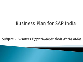 Subject – Business Opportunities from North India
 