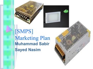 [SMPS]
Marketing Plan
Muhammad Sabir
Sayed Nasim
 