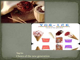 Yog-Ice Choice of the new generation 