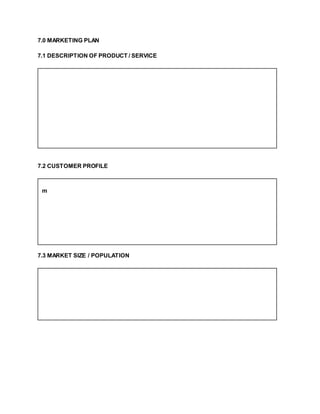 7.0 MARKETING PLAN
7.1 DESCRIPTION OF PRODUCT / SERVICE
7.2 CUSTOMER PROFILE
m
7.3 MARKET SIZE / POPULATION
 