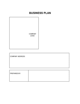 BUSINESS PLAN
COMPANY
LOGO
COMPANY ADDRESS:
PREPARED BY:
 