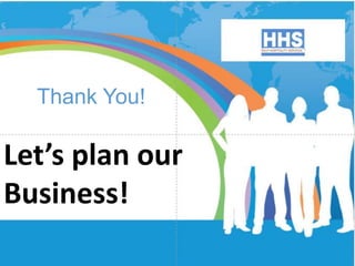 Thank You!
Let’s plan our
Business!
 