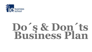 Do´s & Don´ts
Business Plan
 