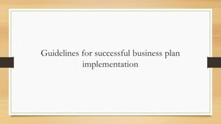 Guidelines for successful business plan
implementation
 