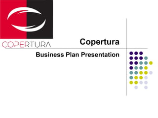 Copertura
Business Plan Presentation
 