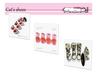 Cat’s shoes
 