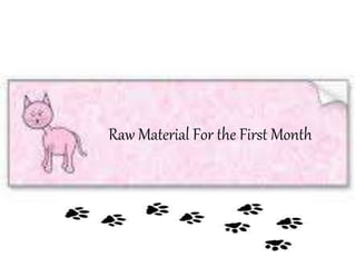 Raw Material For the First Month
 