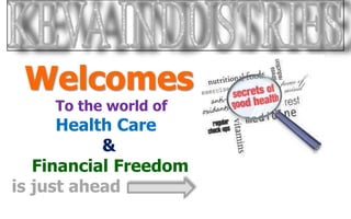 Welcomes
To the world of
Health Care
&
Financial Freedom
is just ahead
 