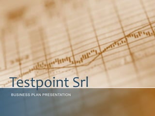 Testpoint Srl
BUSINESS PLAN PRESENTATION

 