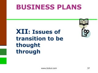 XII : Issues of transition to be thought through BUSINESS PLANS www.bizkul.com 