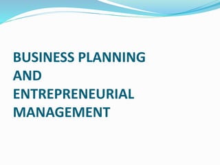 BUSINESS PLANNING
AND
ENTREPRENEURIAL
MANAGEMENT
 