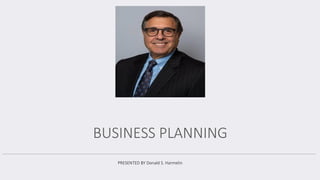 BUSINESS PLANNING
PRESENTED BY Donald S. Harmelin
 