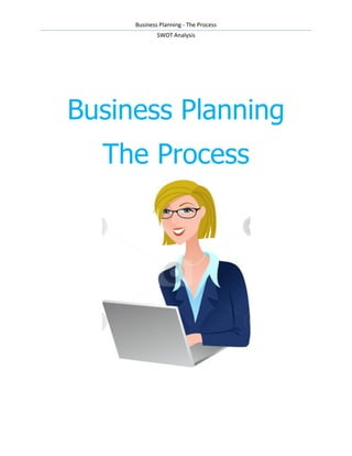Business Planning - The Process
             SWOT Analysis




Business Planning
  The Process
 