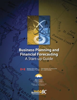 Business Planning and
Financial Forecasting
A Start-up Guide
Ministry of Small Business and
Economic Development
 