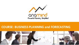 COURSE: BUSINESS PLANNING and FORECASTING
 