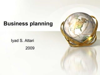 Business planning Iyad S. Attari 2009 