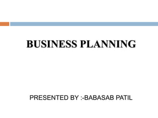 BUSINESS PLANNING




PRESENTED BY :-BABASAB PATIL
 