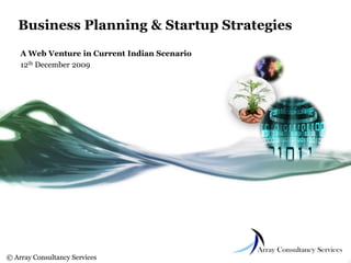 Business Planning & Startup Strategies A Web Venture in Current Indian Scenario 12th December 2009 