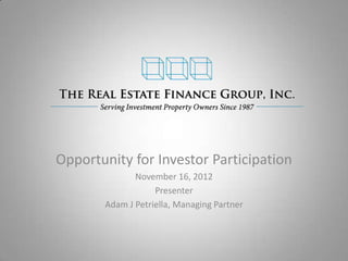 Opportunity for Investor Participation
              November 16, 2012
                   Presenter
       Adam J Petriella, Managing Partner
 